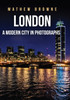 London : A Modern City in Photographs