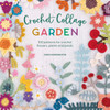 Crochet Collage Garden: 100 Patterns for Crochet Flowers, Plants and Petals