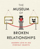 The Museum of Broken Relationships: Modern Love in 203 Everyday Objects