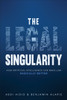 The Legal Singularity: How Artificial Intelligence Can Make Law Radically Better