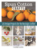 Spun Cotton Crafts: 25 Vintage Projects for the Nostalgic Crafter