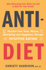 Anti-Diet: Reclaim Your Time, Money, Well-Being and Happiness Through Intuitive Eating