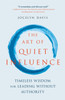 The Art of Quiet Influence: Timeless Wisdom for Leading Without Authority