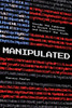 Manipulated : Inside the Cyberwar to Hijack Elections and Distort the Truth