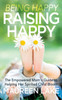 Being Happy, Raising Happy: The Empowered Mom's Guide to Helping Her Spirited Child Bloom