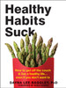 Healthy Habits Suck : How to Get Off the Couch and Live a Healthy Life... Even If You Don't Want To