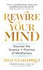 Rewire Your Mind : Discover the science and practice of mindfulness