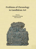 Problems of Chronology in Gandharan Art: Proceedings of the First International Workshop of the Gandhara Connections Project, University of Oxford, 23rd-24th March, 2017