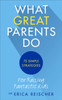 What Great Parents Do: 75 simple strategies for raising fantastic kids