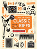 Classic Riffs (Pick Up and Play) : Licks & Riffs in the Style of Great Guitar Heroes