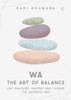 Wa – The Art of Balance: Live Healthier, Happier and Longer the Japanese Way