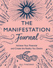The Manifestation Journal: Achieve Your Potential and Create the Reality You Desire