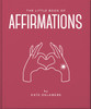 The Little Book of Affirmations : Uplifting Quotes and Positivity Practices