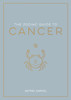 The Zodiac Guide to Cancer: The Ultimate Guide to Understanding Your Star Sign, Unlocking Your Destiny and Decoding the Wisdom of the Stars