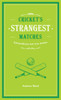 Cricket's Strangest Matches: Extraordinary but True Stories from Over a Century of Cricket