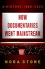 How Documentaries Went Mainstream: A History, 1960-2022