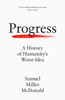 Progress: A History of Humanity's Worst Idea