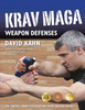 Krav Maga Weapon Defenses: The Contact Combat System of the Israel Defense Forces