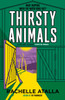 Thirsty Animals: Compelling and original - the book you can't put down