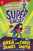 Super Ghost: From the hilarious bestselling authors of Kid Normal