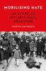 Mobilising Hate: The Story of Hitler's Final Solution