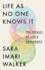 Life As No One Knows It: The Physics of Life's Emergence