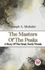 The Masters of the Peaks a Story of the Great North Woods