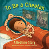 To Be a Cheetah a Bedtime Story