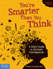 You're Smarter Than You Think: A Kid's Guide to Multiple Intelligences