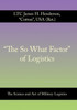 "The So What Factor" of Logistics: The Science and Art of Military Logistics