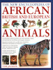 African, British & European Animals, The New Encyclopedia of: An authoritative reference guide to over 575 amphibians, reptiles and mammals from the African and European continents