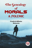 The Genealogy Of Morals a Polemic
