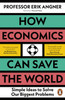 How Economics Can Save the World: Simple Ideas to Solve Our Biggest Problems