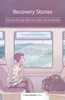 Recovery Stories: Journeys Through Adversity, Hope and Awakening