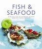 Fish & Seafood: 175 Delicious Classic and Contemporary Fish Recipes Shown in 220 Stunning Photographs