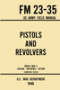 Pistols and Revolvers - FM 23-35 US Army Field Manual (1946 World War II Civilian Reference Edition): Unabridged Technical Manual On Vintage and Collectible Side and Handheld Firearms from the Wartime Era