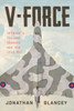 V-Force: Britain’s Nuclear Bombers and the Cold War