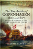 The Two Battles of Copenhagen 1801 and 1807: Britain and Denmark in the Napoleonic Wars