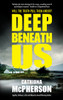 Deep Beneath Us