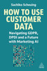 How to Use Customer Data: Navigating GDPR, DPDI and a Future with Marketing AI