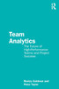 Team Analytics: The Future of High-Performance Teams and Project Success