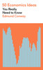 50 Economics Ideas You Really Need to Know: A complete introduction to the key concepts of finance and economics
