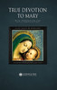 True Devotion to Mary: With Preparation for Total Consecration