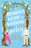 A Demon's Guide to Wooing a Witch: ‘Whimsically sexy, charmingly romantic, and magically hilarious.’ Ali Hazelwood