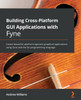 Building Cross-Platform GUI Applications with Fyne: Create beautiful, platform-agnostic graphical applications using Fyne and the Go programming language