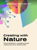 Creating with Nature: Find inspiration, confidence and rediscover your creative self