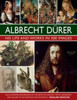 Durer: His Life and Works in 500 Images: An illustrated exploration of the artist in context, with a biography and gallery of his paintings and drawings