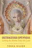 Outrageous Openness: Letting the Divine Take the Lead
