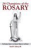 26 Champions of the Rosary: The Essential Guide to the Greatest Heroes of the Rosary
