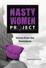 The Nasty Women Project: Voices from the Resistance